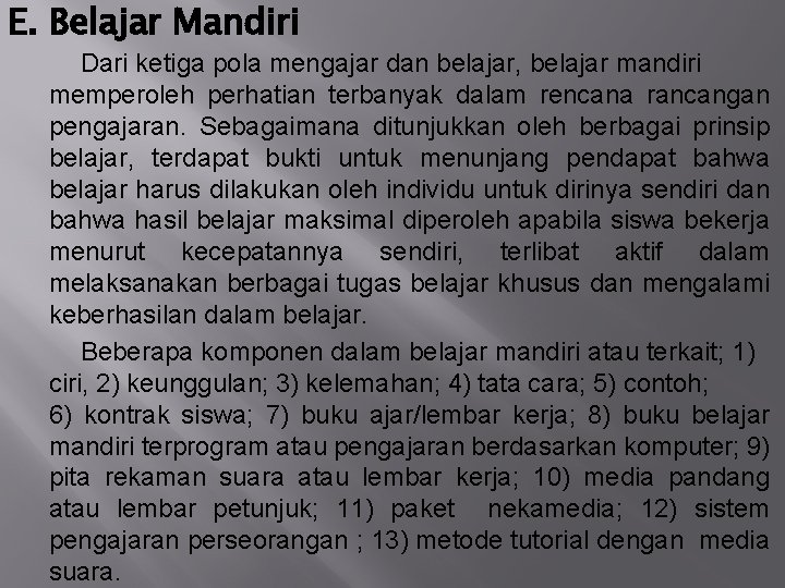 E. Belajar Mandiri Dari ketiga pola mengajar dan belajar, belajar mandiri memperoleh perhatian terbanyak