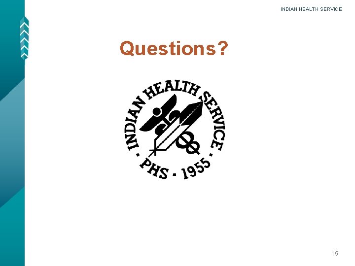 INDIAN HEALTH SERVICE Questions? 15 