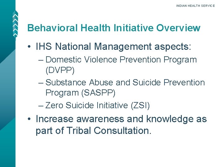 INDIAN HEALTH SERVICE Behavioral Health Initiative Overview • IHS National Management aspects: – Domestic