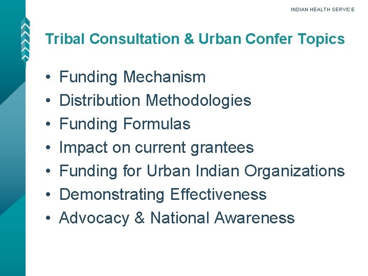 INDIAN HEALTH SERVICE Tribal Consultation & Urban Confer Topics • • Funding Mechanism Distribution