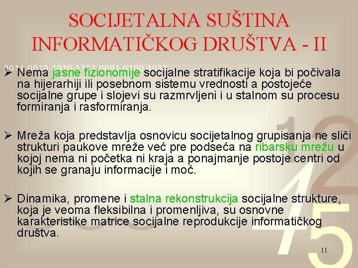 SOCIJETALNA SUŠTINA INFORMATIČKOG DRUŠTVA - II Ø Nema jasne fizionomije socijalne stratifikacije koja bi