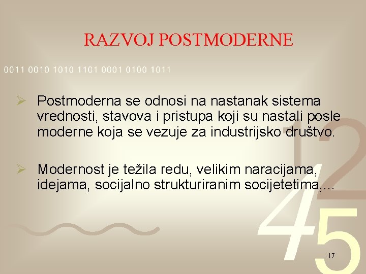 RAZVOJ POSTMODERNE Ø Postmoderna se odnosi na nastanak sistema vrednosti, stavova i pristupa koji