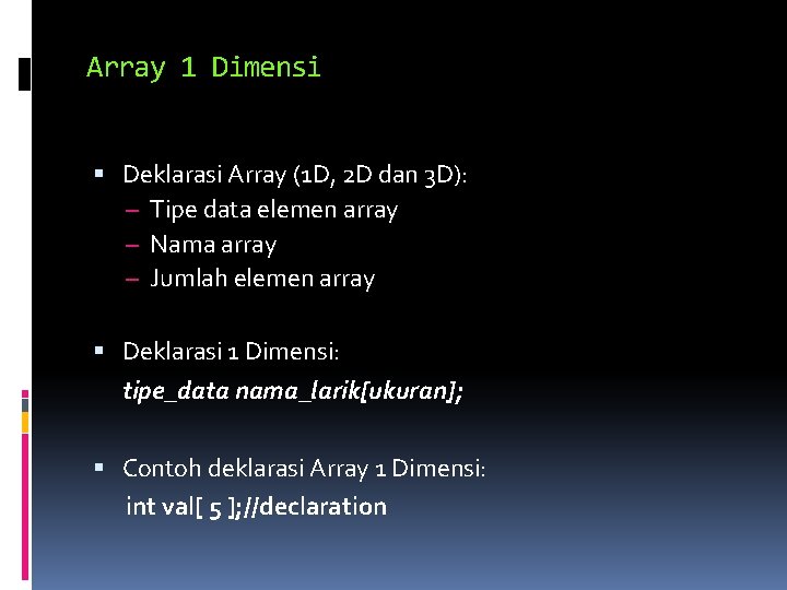 Array 1 Dimensi Deklarasi Array (1 D, 2 D dan 3 D): – Tipe