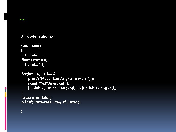 … #include<stdio. h> void main() { int jumlah = 0; float rata 2 =