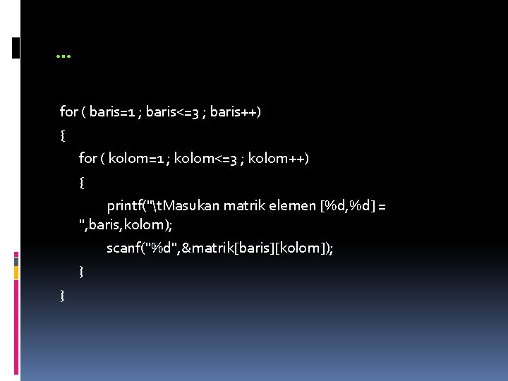 … for ( baris=1 ; baris<=3 ; baris++) { for ( kolom=1 ; kolom<=3