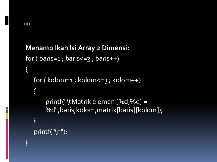 … Menampilkan Isi Array 2 Dimensi: for ( baris=1 ; baris<=3 ; baris++) {