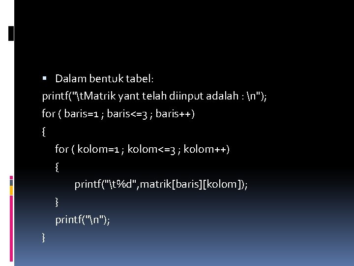  Dalam bentuk tabel: printf("t. Matrik yant telah diinput adalah : n"); for (