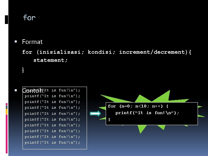 for Format for (inisialisasi; kondisi; increment/decrement){ statement; } printf(“It Contoh: printf(“It printf(“It printf(“It is