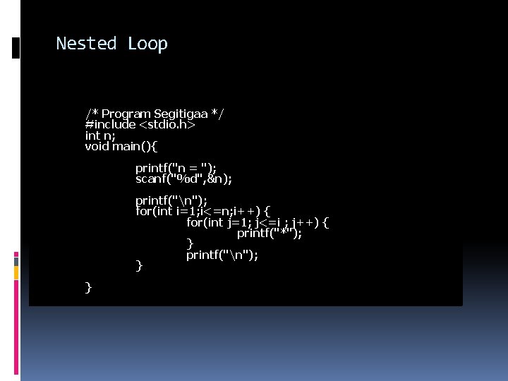 Nested Loop /* Program Segitigaa */ #include <stdio. h> int n; void main(){ printf("n