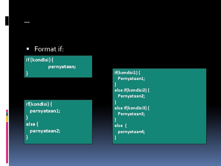 … Format if: if (kondisi) { pernyataan; } { if-else: if(kondisi) Format pernyataan 1;