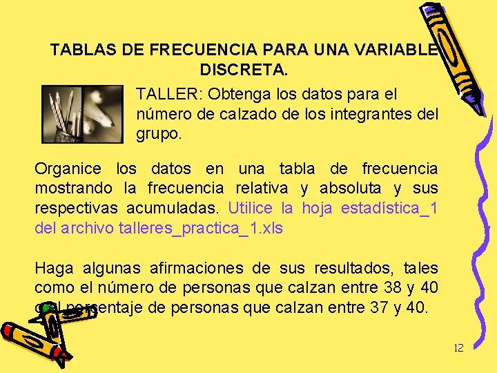 TABLAS DE FRECUENCIA PARA UNA VARIABLE DISCRETA. TALLER: Obtenga los datos para el número