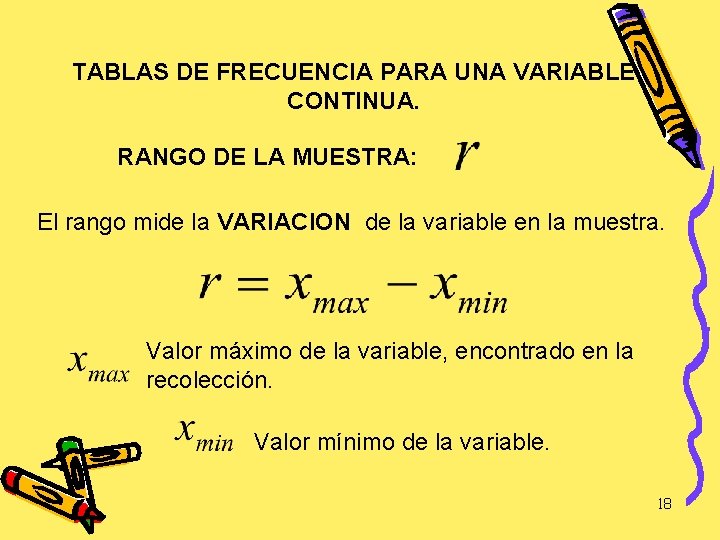 TABLAS DE FRECUENCIA PARA UNA VARIABLE CONTINUA. RANGO DE LA MUESTRA: El rango mide