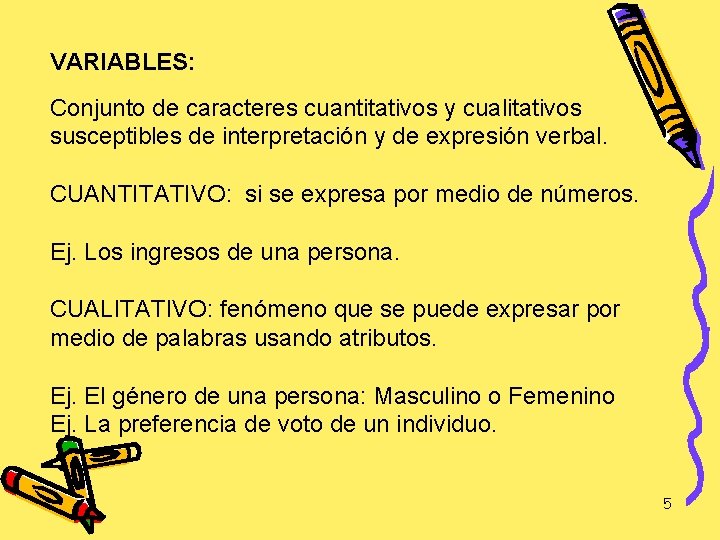 VARIABLES: Conjunto de caracteres cuantitativos y cualitativos susceptibles de interpretación y de expresión verbal.