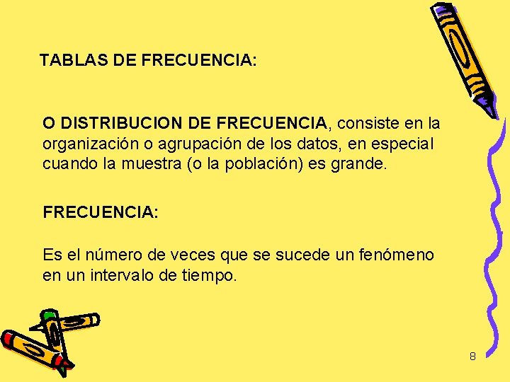 TABLAS DE FRECUENCIA: O DISTRIBUCION DE FRECUENCIA, consiste en la organización o agrupación de