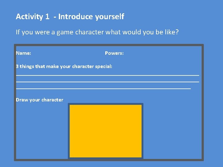 Activity 1 - Introduce yourself If you were a game character what would you