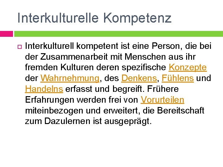 Interkulturelle Kompetenz Interkulturell kompetent ist eine Person, die bei der Zusammenarbeit mit Menschen aus