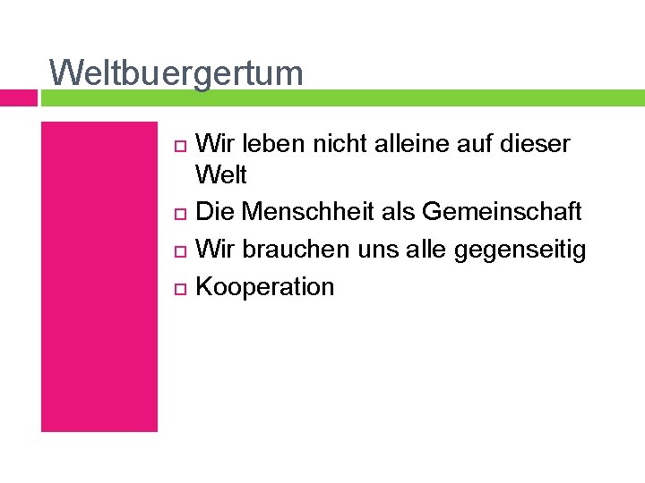 Weltbuergertum Wir leben nicht alleine auf dieser Welt Die Menschheit als Gemeinschaft Wir brauchen