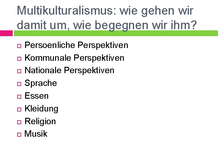 Multikulturalismus: wie gehen wir damit um, wie begegnen wir ihm? Persoenliche Perspektiven Kommunale Perspektiven