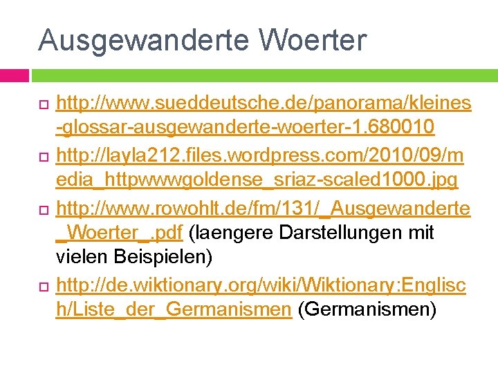 Ausgewanderte Woerter http: //www. sueddeutsche. de/panorama/kleines -glossar-ausgewanderte-woerter-1. 680010 http: //layla 212. files. wordpress. com/2010/09/m