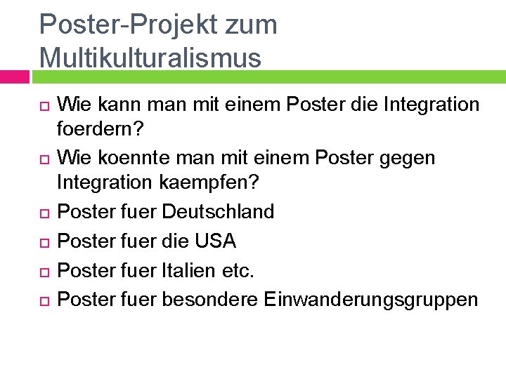 Poster-Projekt zum Multikulturalismus Wie kann man mit einem Poster die Integration foerdern? Wie koennte