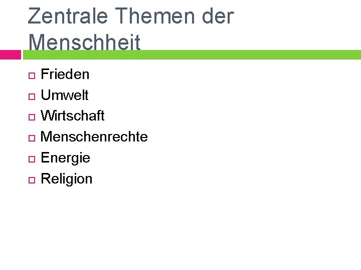 Zentrale Themen der Menschheit Frieden Umwelt Wirtschaft Menschenrechte Energie Religion 