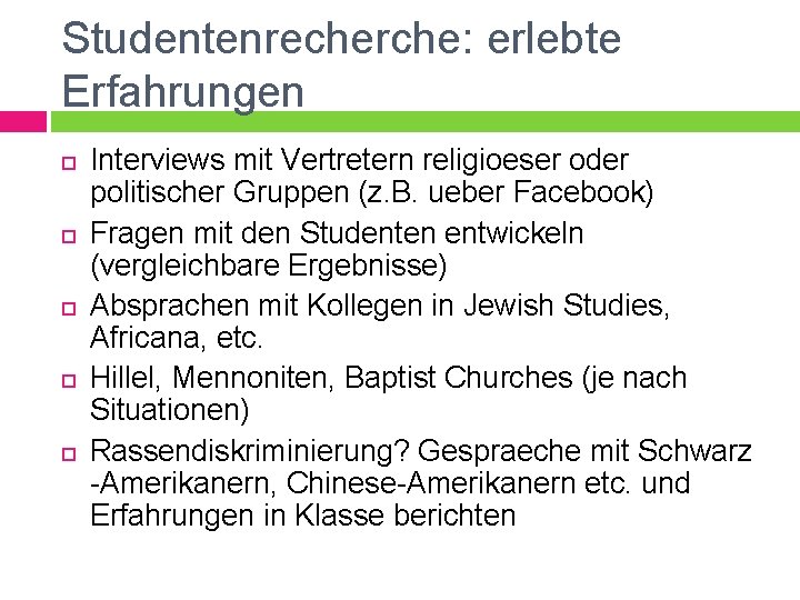 Studentenrecherche: erlebte Erfahrungen Interviews mit Vertretern religioeser oder politischer Gruppen (z. B. ueber Facebook)