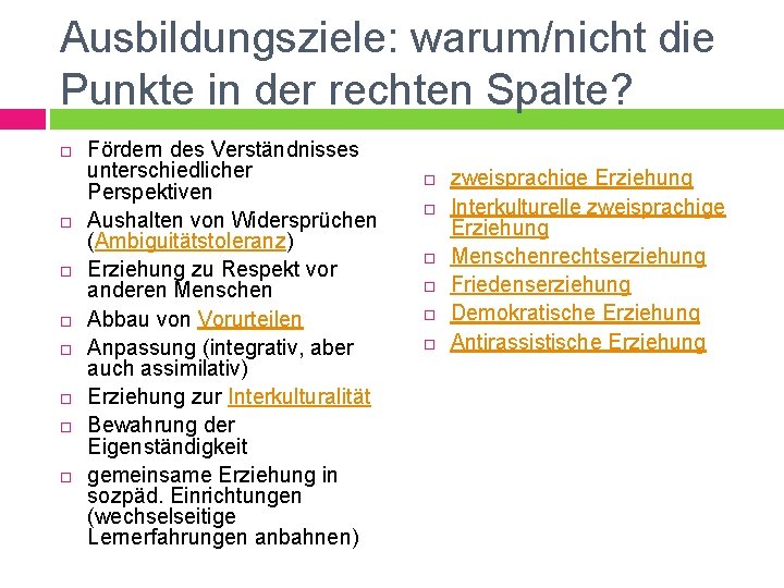 Ausbildungsziele: warum/nicht die Punkte in der rechten Spalte? Fördern des Verständnisses unterschiedlicher Perspektiven Aushalten