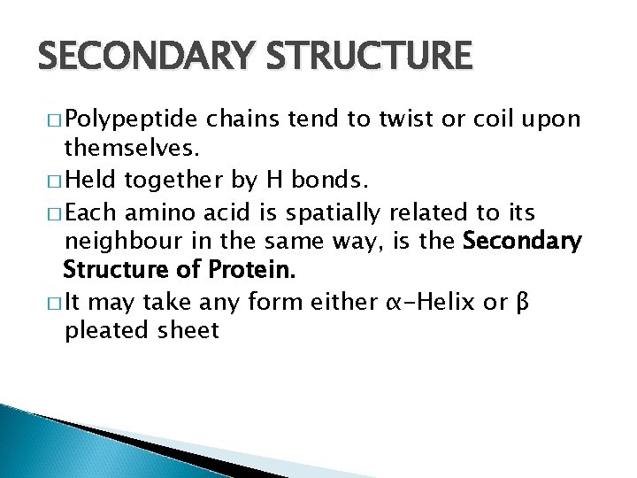 SECONDARY STRUCTURE � Polypeptide chains tend to twist or coil upon themselves. � Held