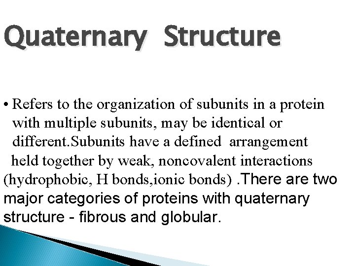 Quaternary Structure • Refers to the organization of subunits in a protein with multiple