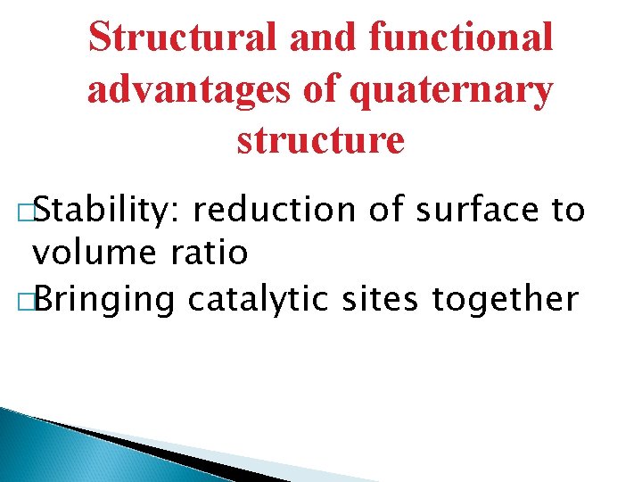 Structural and functional advantages of quaternary structure �Stability: reduction of surface to volume ratio