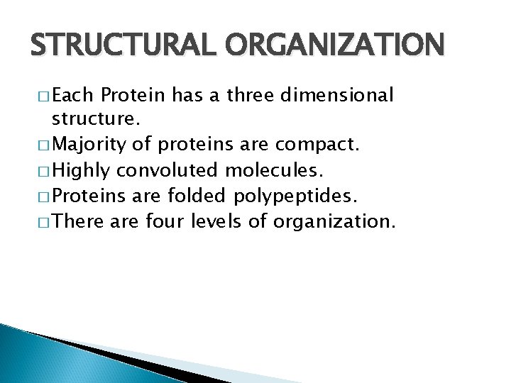 STRUCTURAL ORGANIZATION � Each Protein has a three dimensional structure. � Majority of proteins