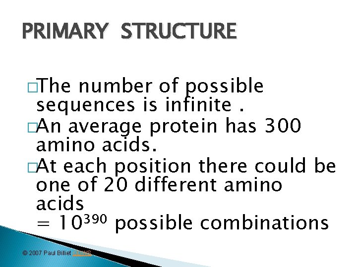 PRIMARY STRUCTURE �The number of possible sequences is infinite. �An average protein has 300