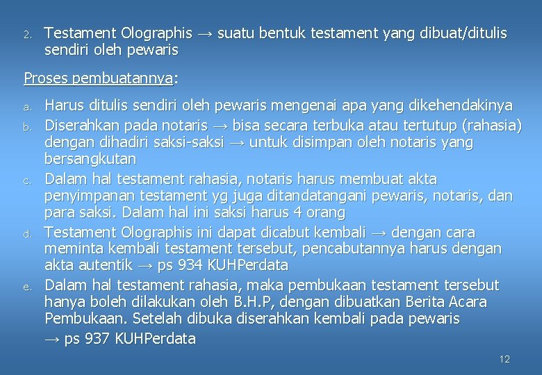 2. Testament Olographis → suatu bentuk testament yang dibuat/ditulis sendiri oleh pewaris Proses pembuatannya: