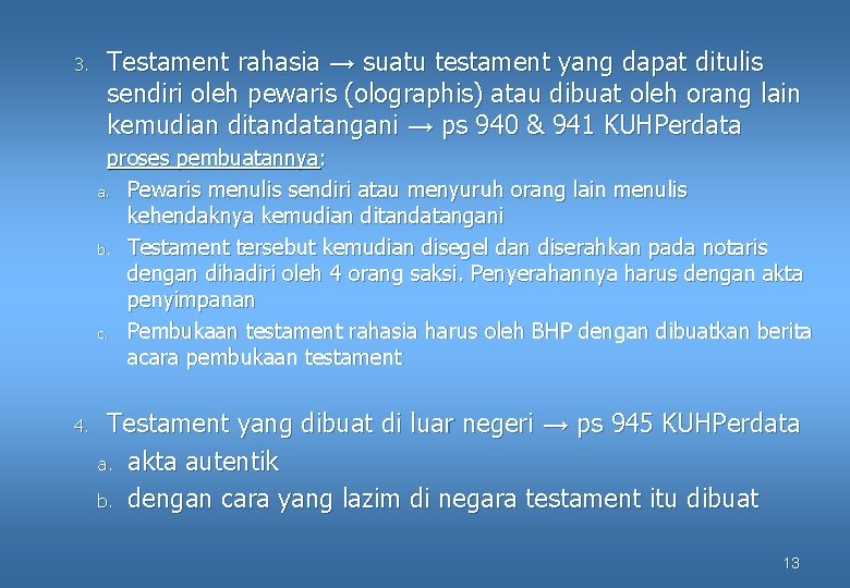 3. Testament rahasia → suatu testament yang dapat ditulis sendiri oleh pewaris (olographis) atau