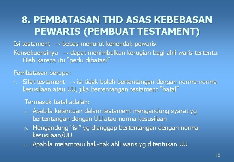 8. PEMBATASAN THD ASAS KEBEBASAN PEWARIS (PEMBUAT TESTAMENT) Isi testament → bebas menurut kehendak