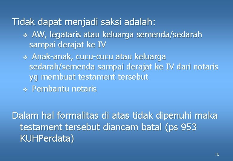 Tidak dapat menjadi saksi adalah: AW, legataris atau keluarga semenda/sedarah sampai derajat ke IV