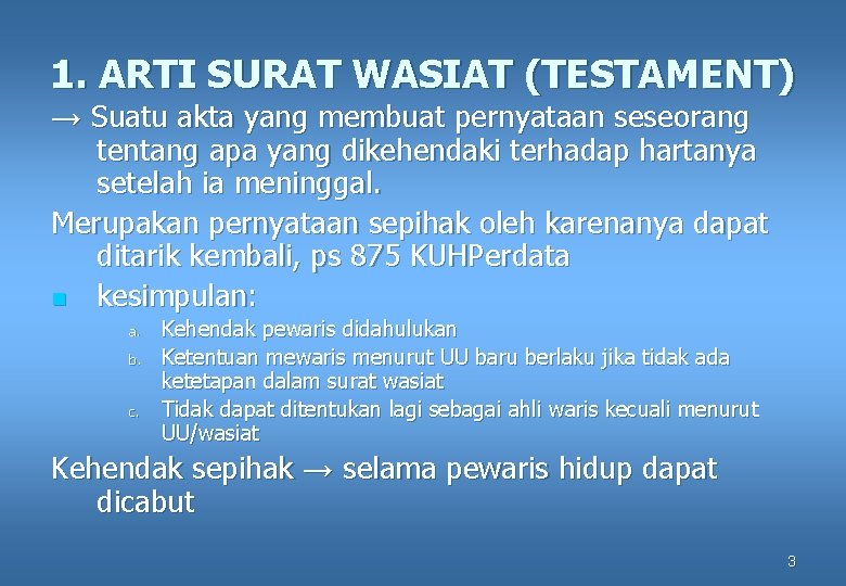 1. ARTI SURAT WASIAT (TESTAMENT) → Suatu akta yang membuat pernyataan seseorang tentang apa