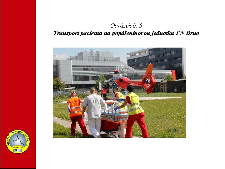 Obrázek č. 5 Transport pacienta na popáleninovou jednotku FN Brno 