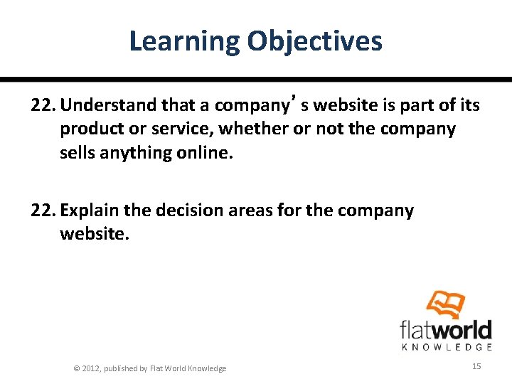 Learning Objectives 22. Understand that a company’s website is part of its product or