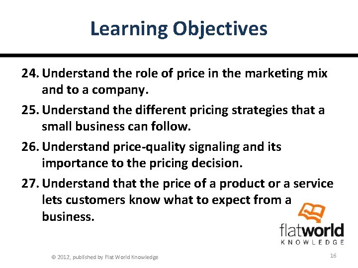 Learning Objectives 24. Understand the role of price in the marketing mix and to