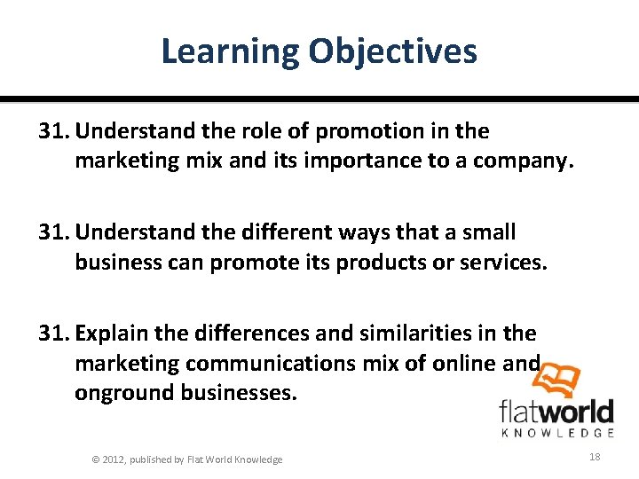 Learning Objectives 31. Understand the role of promotion in the marketing mix and its