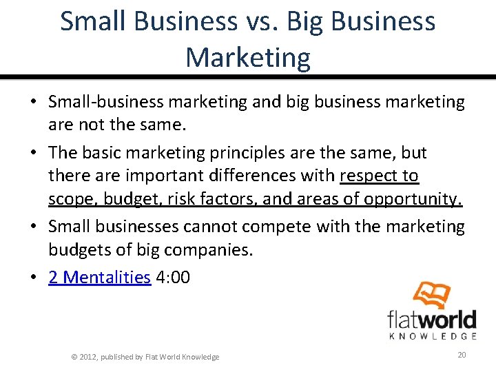 Small Business vs. Big Business Marketing • Small-business marketing and big business marketing are