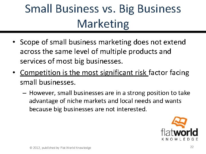 Small Business vs. Big Business Marketing • Scope of small business marketing does not