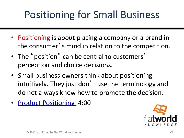 Positioning for Small Business • Positioning is about placing a company or a brand