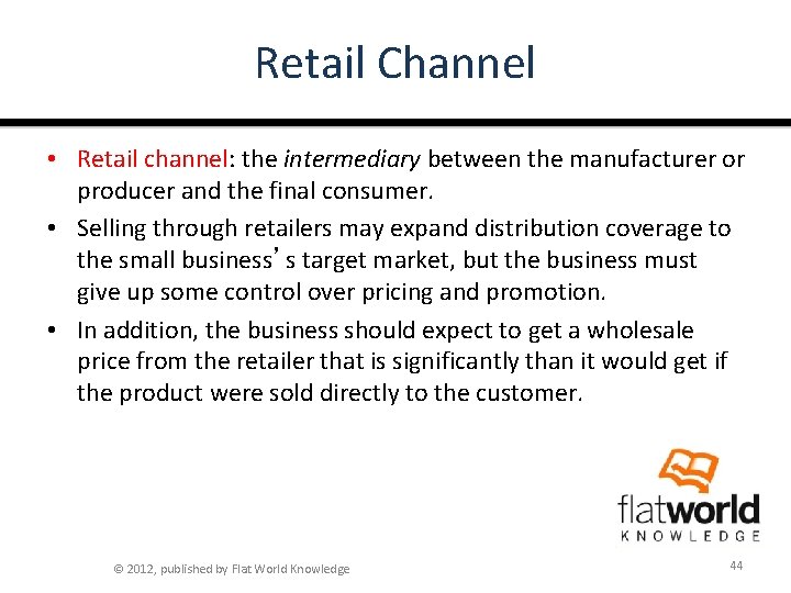 Retail Channel • Retail channel: the intermediary between the manufacturer or producer and the