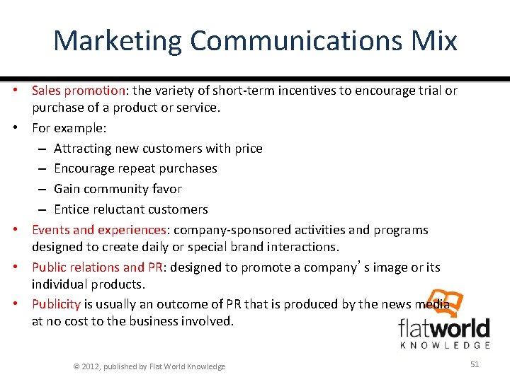 Marketing Communications Mix • Sales promotion: the variety of short-term incentives to encourage trial