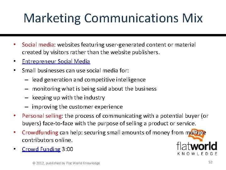 Marketing Communications Mix • Social media: websites featuring user-generated content or material created by