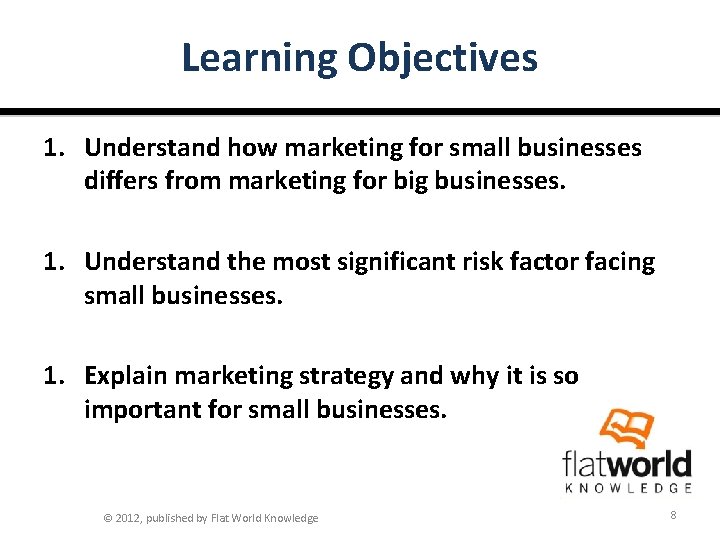 Learning Objectives 1. Understand how marketing for small businesses differs from marketing for big