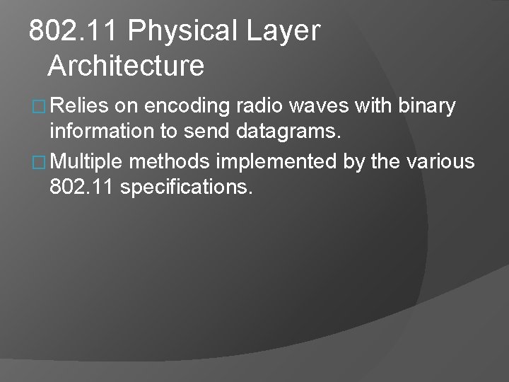 802. 11 Physical Layer Architecture � Relies on encoding radio waves with binary information