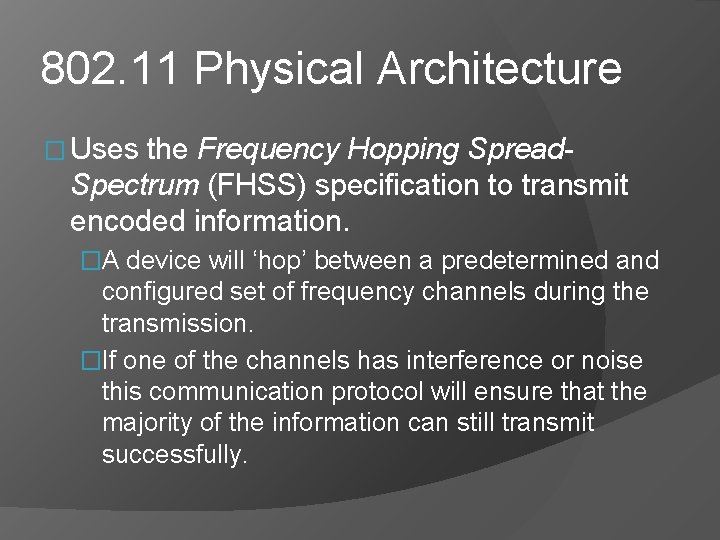 802. 11 Physical Architecture � Uses the Frequency Hopping Spread. Spectrum (FHSS) specification to